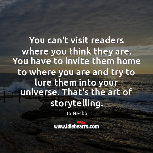 You can’t visit readers where you think they are. You have to Jo Nesbo Picture Quote