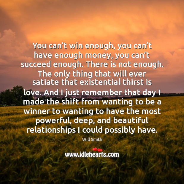 You can’t win enough, you can’t have enough money, you Will Smith Picture Quote