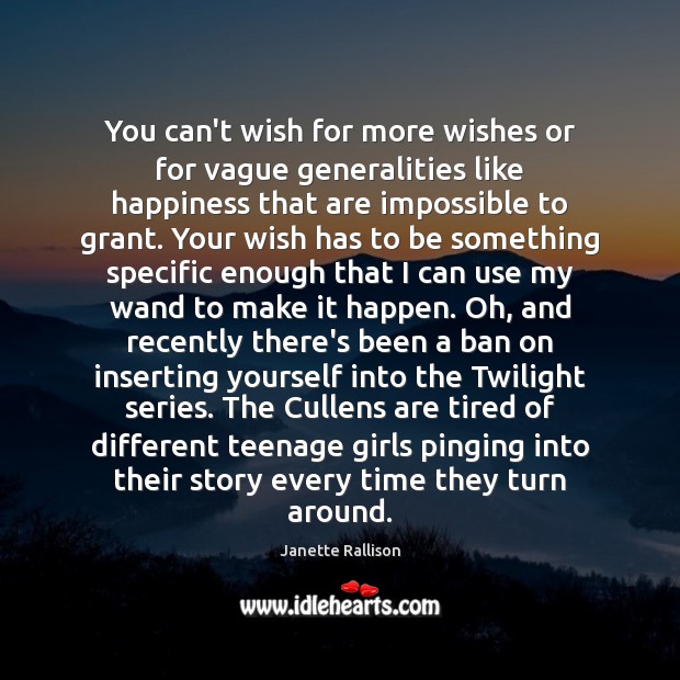 You can’t wish for more wishes or for vague generalities like happiness Janette Rallison Picture Quote
