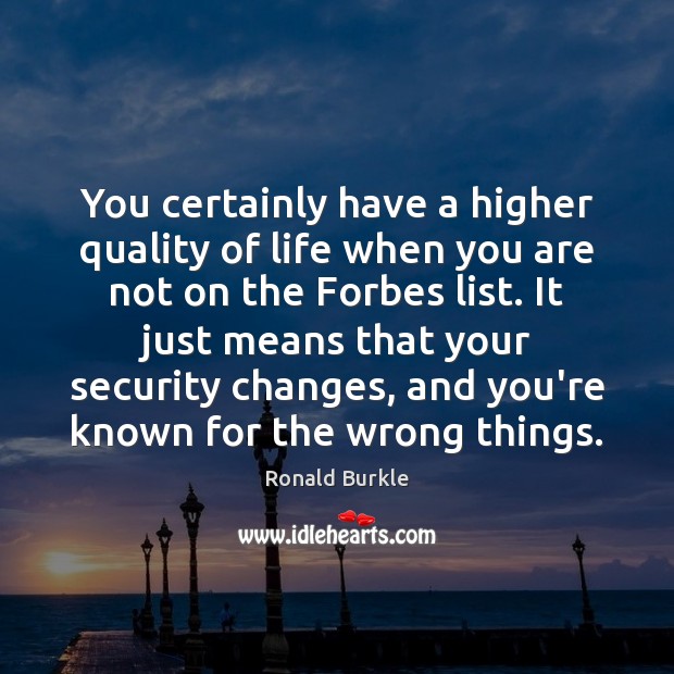 You certainly have a higher quality of life when you are not Ronald Burkle Picture Quote