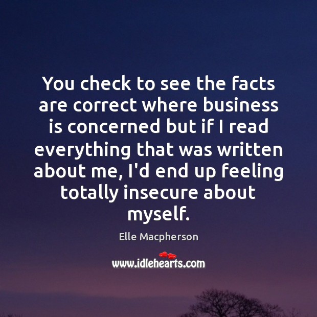 You check to see the facts are correct where business is concerned Elle Macpherson Picture Quote