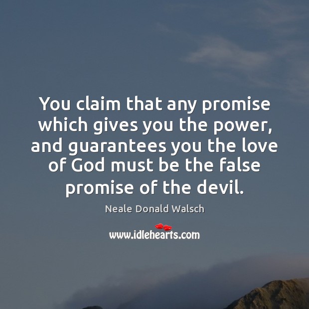You claim that any promise which gives you the power, and guarantees Neale Donald Walsch Picture Quote