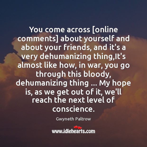 You come across [online comments] about yourself and about your friends, and Hope Quotes Image