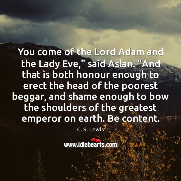 You come of the Lord Adam and the Lady Eve,” said Aslan. “ C. S. Lewis Picture Quote