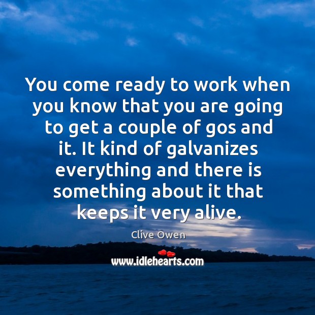 You come ready to work when you know that you are going Image