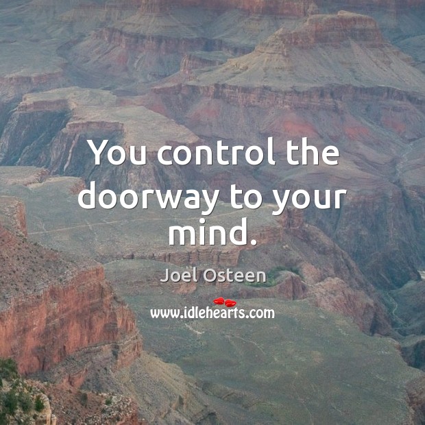 You control the doorway to your mind. Image