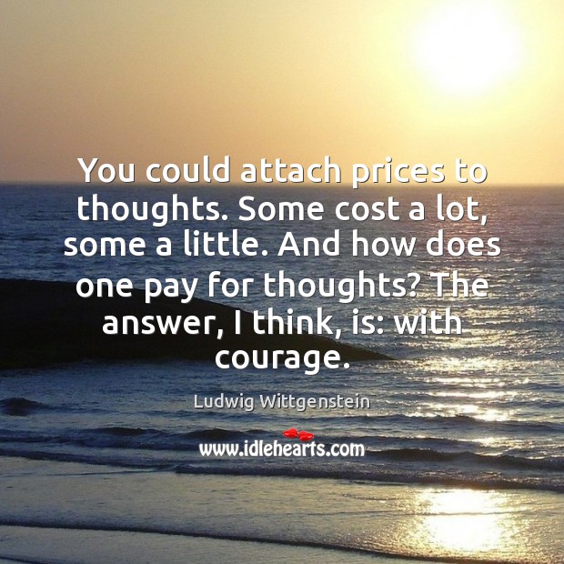 You could attach prices to thoughts. Some cost a lot, some a Image