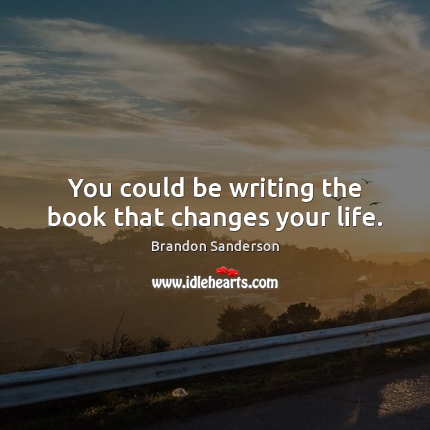 You could be writing the book that changes your life. Image