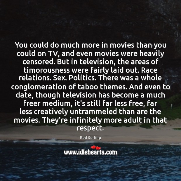 You could do much more in movies than you could on TV, Rod Serling Picture Quote