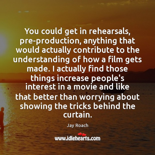 You could get in rehearsals, pre-production, anything that would actually contribute to Image