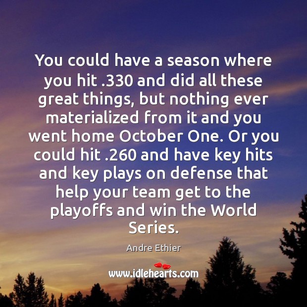 You could have a season where you hit .330 and did all these Andre Ethier Picture Quote
