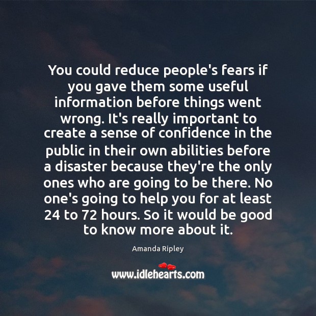 You could reduce people’s fears if you gave them some useful information Amanda Ripley Picture Quote