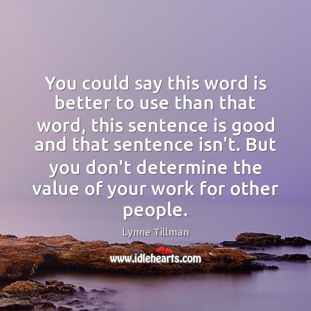 You could say this word is better to use than that word, Lynne Tillman Picture Quote