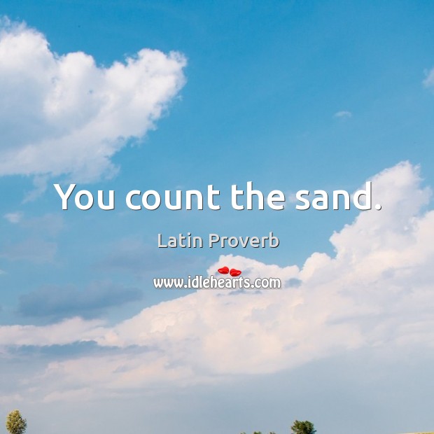You count the sand. Image
