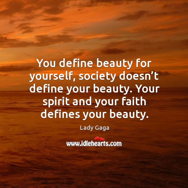 You define beauty for yourself, society doesn’t define your beauty. Your Image
