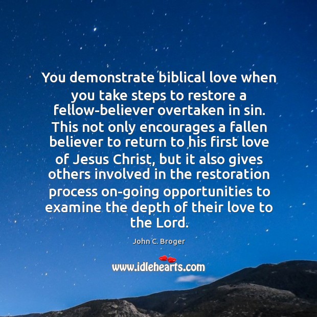 You demonstrate biblical love when you take steps to restore a fellow-believer Image