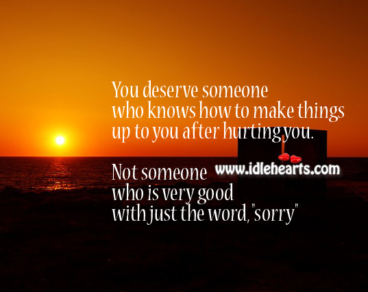 You deserve someone who knows how to make things up to you Image