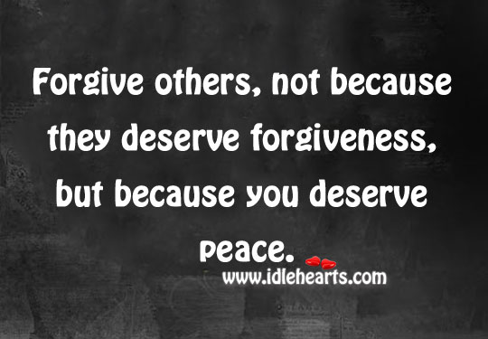 Forgive others, because you deserve peace. Image