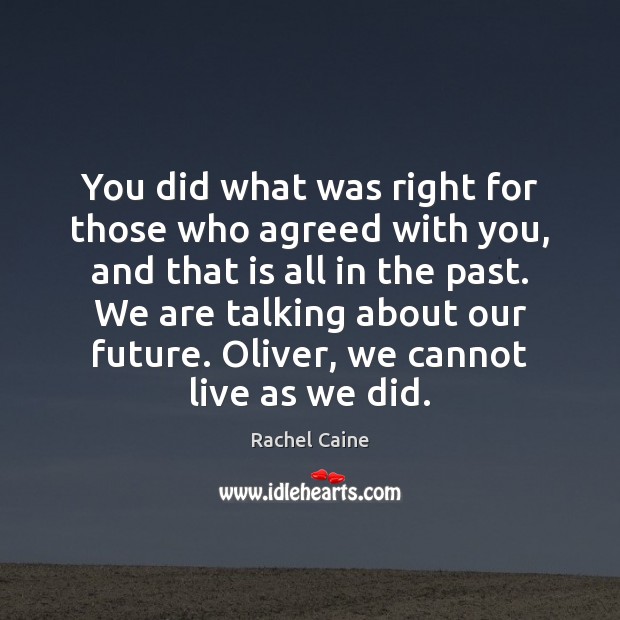 You did what was right for those who agreed with you, and 