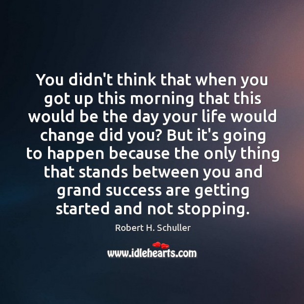 You didn’t think that when you got up this morning that this Robert H. Schuller Picture Quote