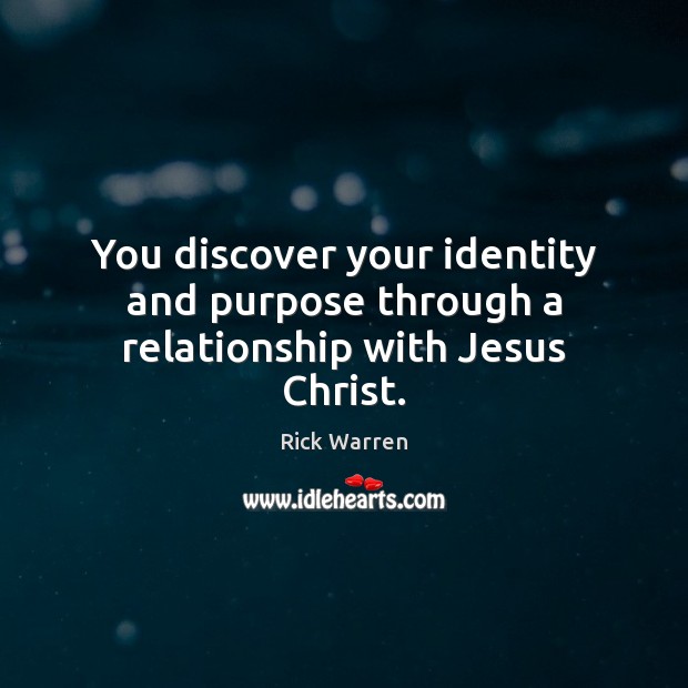 You discover your identity and purpose through a relationship with Jesus Christ. Image