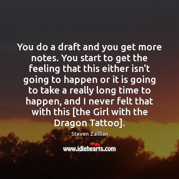 You do a draft and you get more notes. You start to Image