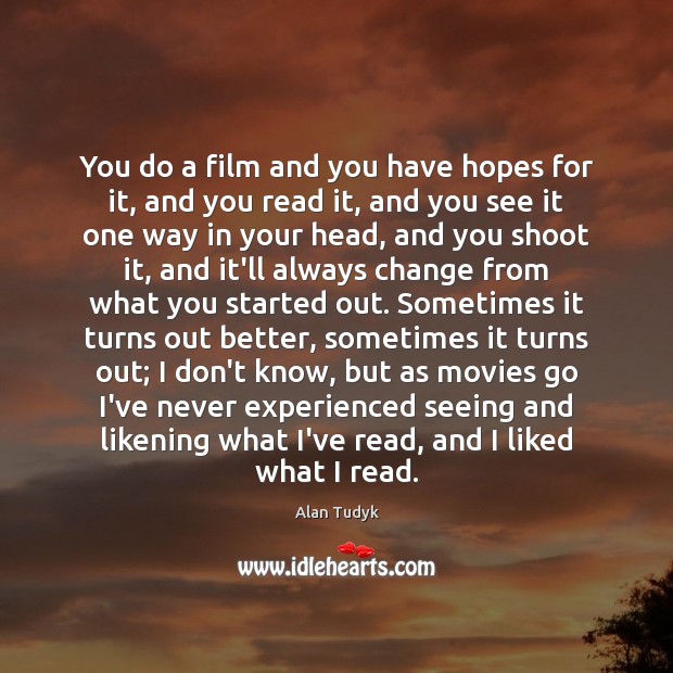 You do a film and you have hopes for it, and you Alan Tudyk Picture Quote