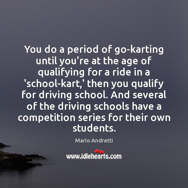 You do a period of go-karting until you’re at the age of Mario Andretti Picture Quote