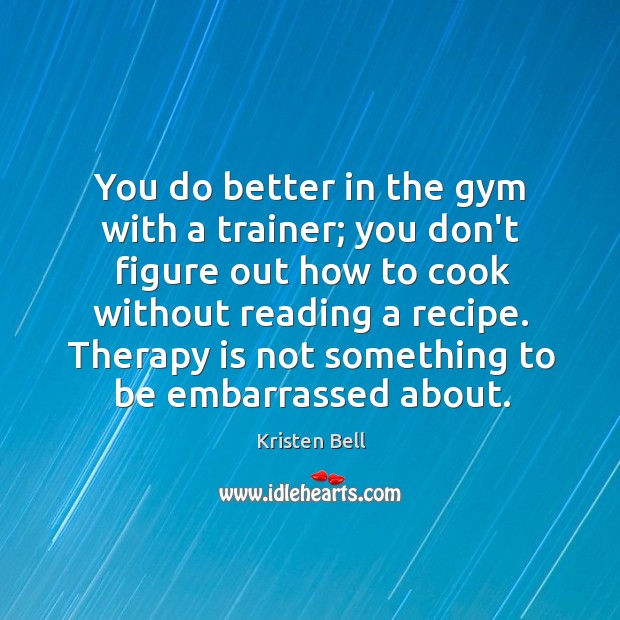 You do better in the gym with a trainer; you don’t figure Image