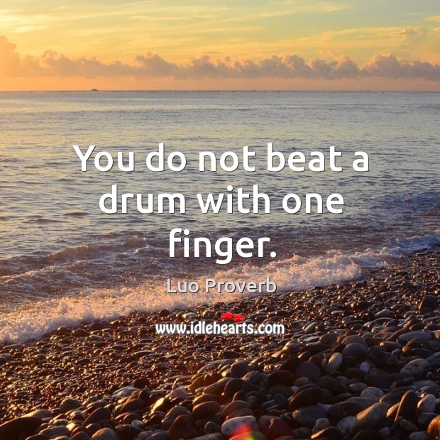You do not beat a drum with one finger. Luo Proverbs Image