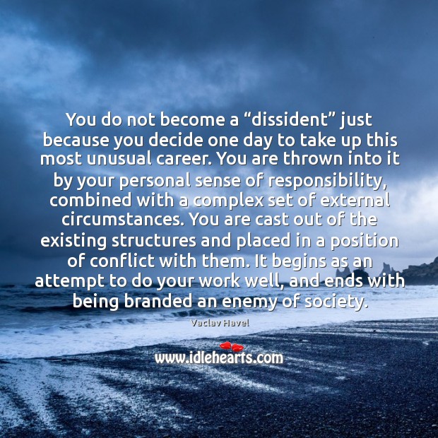 You do not become a “dissident” just because you decide one day to take up this most unusual career. Enemy Quotes Image