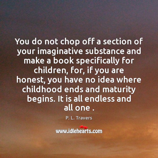 You do not chop off a section of your imaginative substance and Image