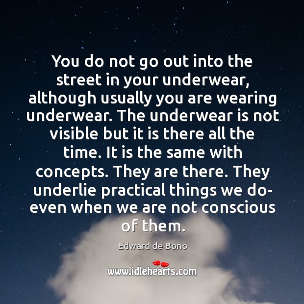 You do not go out into the street in your underwear, although Edward de Bono Picture Quote