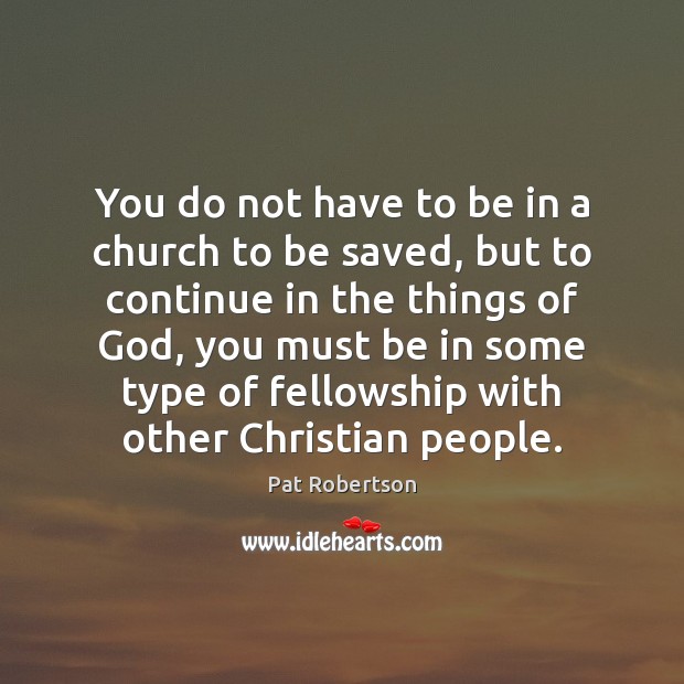 You do not have to be in a church to be saved, Pat Robertson Picture Quote