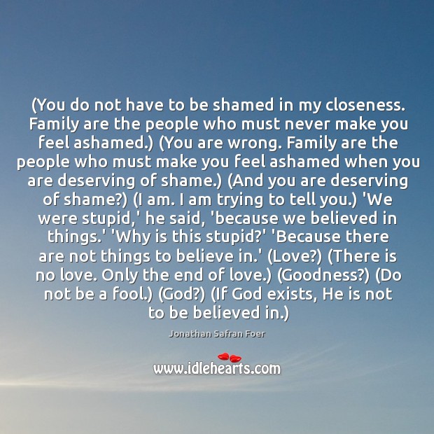 (You do not have to be shamed in my closeness. Family are Jonathan Safran Foer Picture Quote