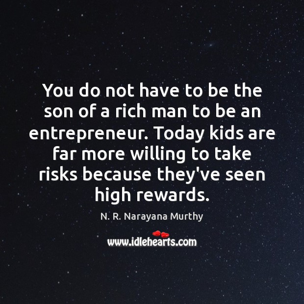 You do not have to be the son of a rich man N. R. Narayana Murthy Picture Quote