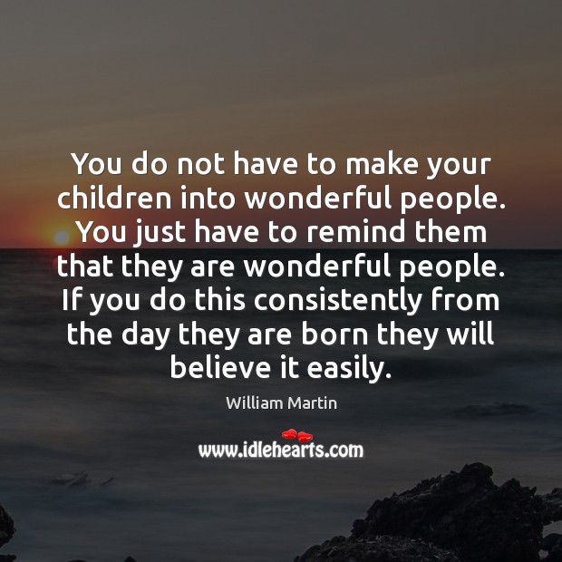 You do not have to make your children into wonderful people. You Image
