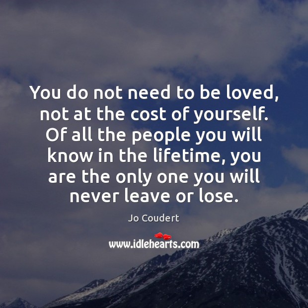 You do not need to be loved, not at the cost of Image