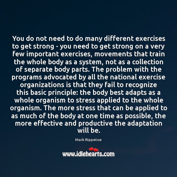 You do not need to do many different exercises to get strong Mark Rippetoe Picture Quote