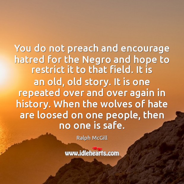 You do not preach and encourage hatred for the Negro and hope Image