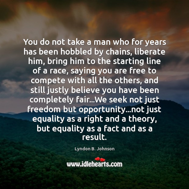 You do not take a man who for years has been hobbled Lyndon B. Johnson Picture Quote