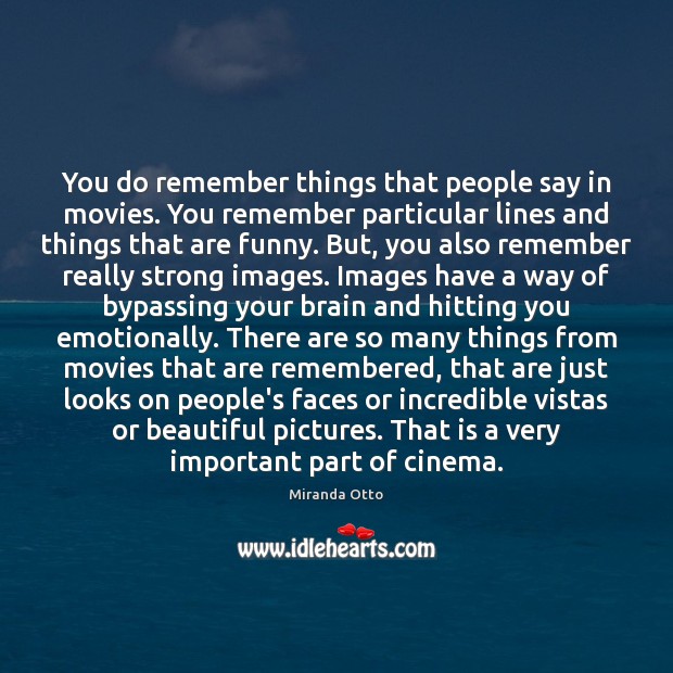 You do remember things that people say in movies. You remember particular Miranda Otto Picture Quote