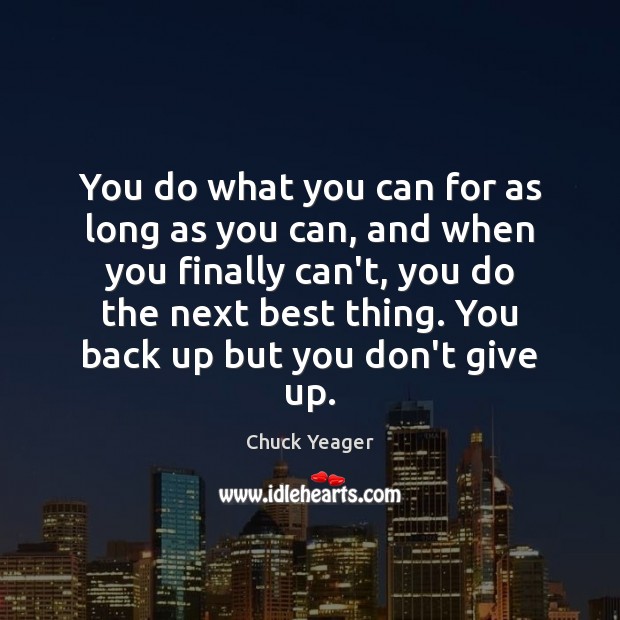 You do what you can for as long as you can, and Don’t Give Up Quotes Image