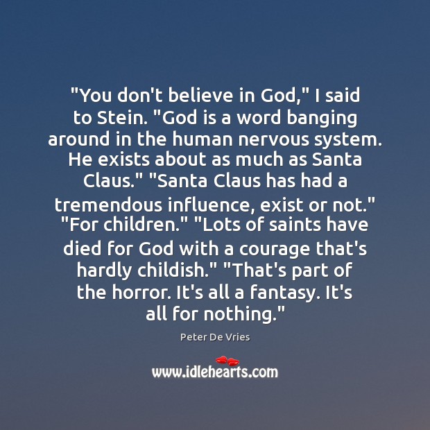 “You don’t believe in God,” I said to Stein. “God is a Peter De Vries Picture Quote