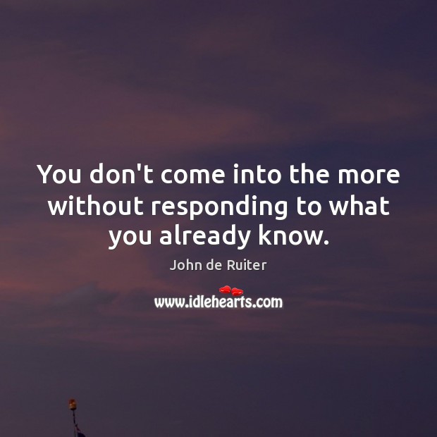 You don’t come into the more without responding to what you already know. Image