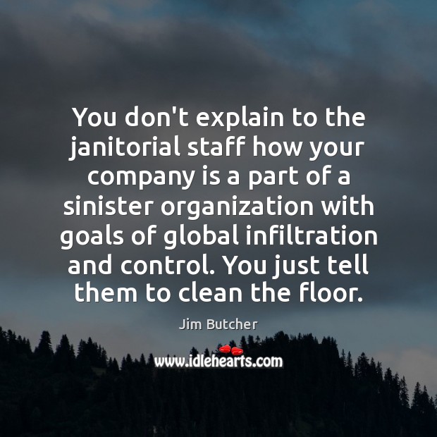 You don’t explain to the janitorial staff how your company is a Image