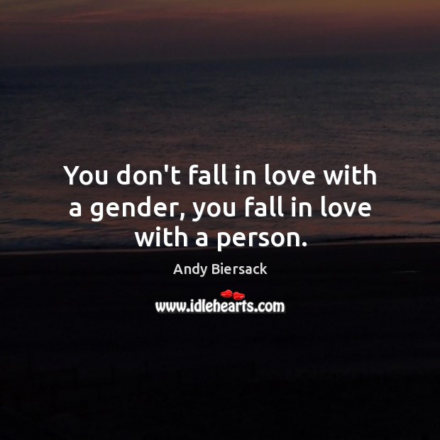 You don’t fall in love with a gender, you fall in love with a person. Andy Biersack Picture Quote