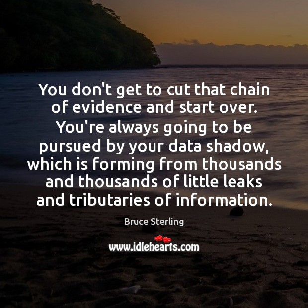 You don’t get to cut that chain of evidence and start over. Image