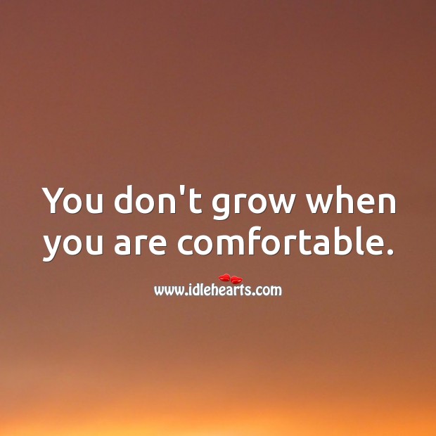 You don’t grow when you are comfortable. Hard Hitting Quotes Image