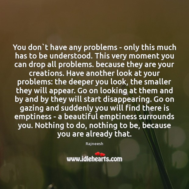 You don`t have any problems – only this much has to Rajneesh Picture Quote